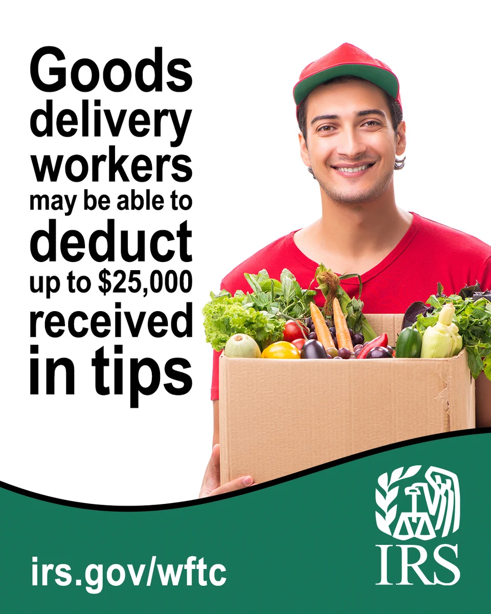 A man delivering a box of fresh groceries. Text: “Goods delivery workers may be able to deduct up to $25,000 received in tips.” IRS logo and URL also displayed: IRS.gov/WFTC